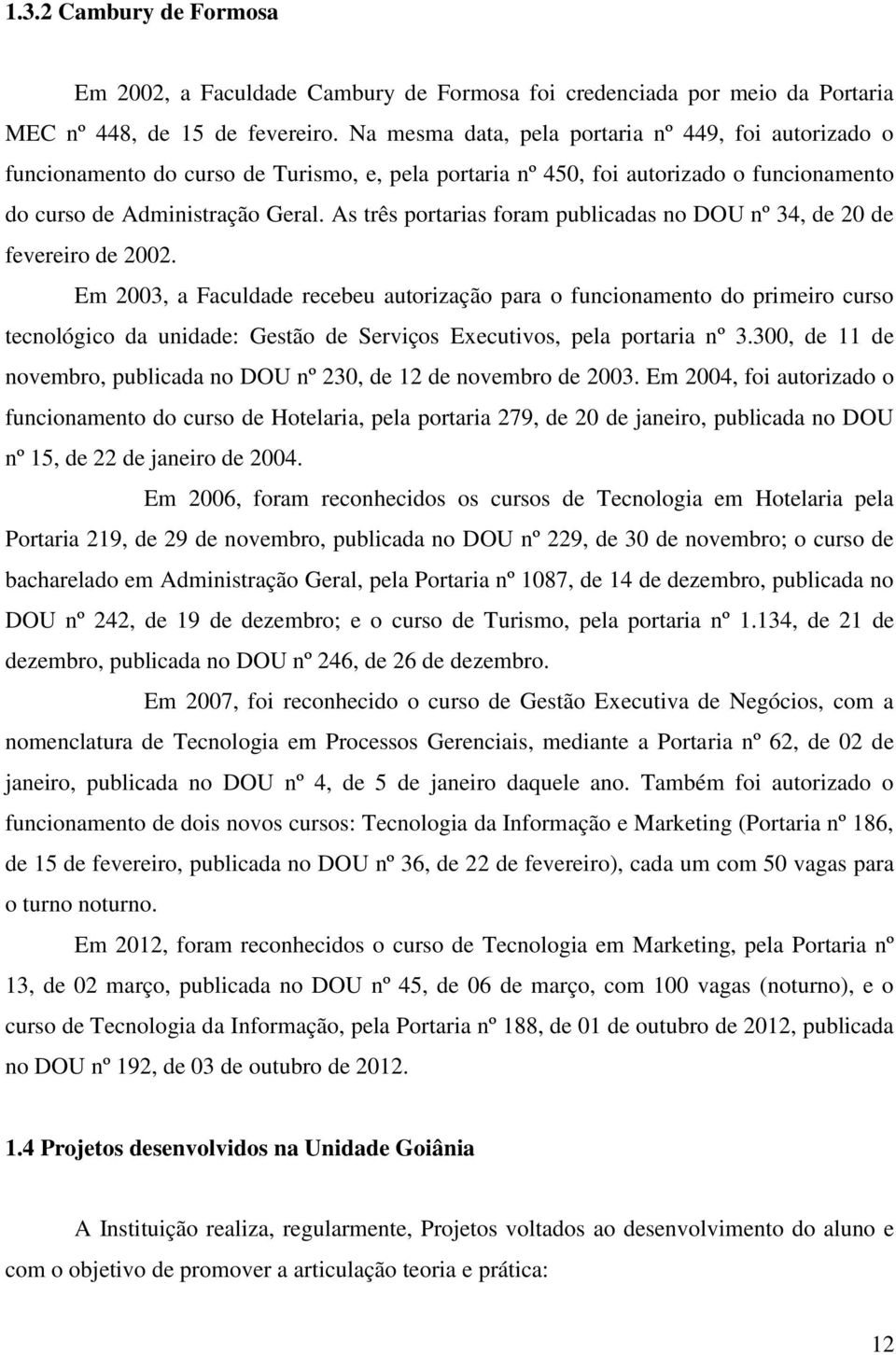 As três portarias foram publicadas no DOU nº 34, de 20 de fevereiro de 2002.