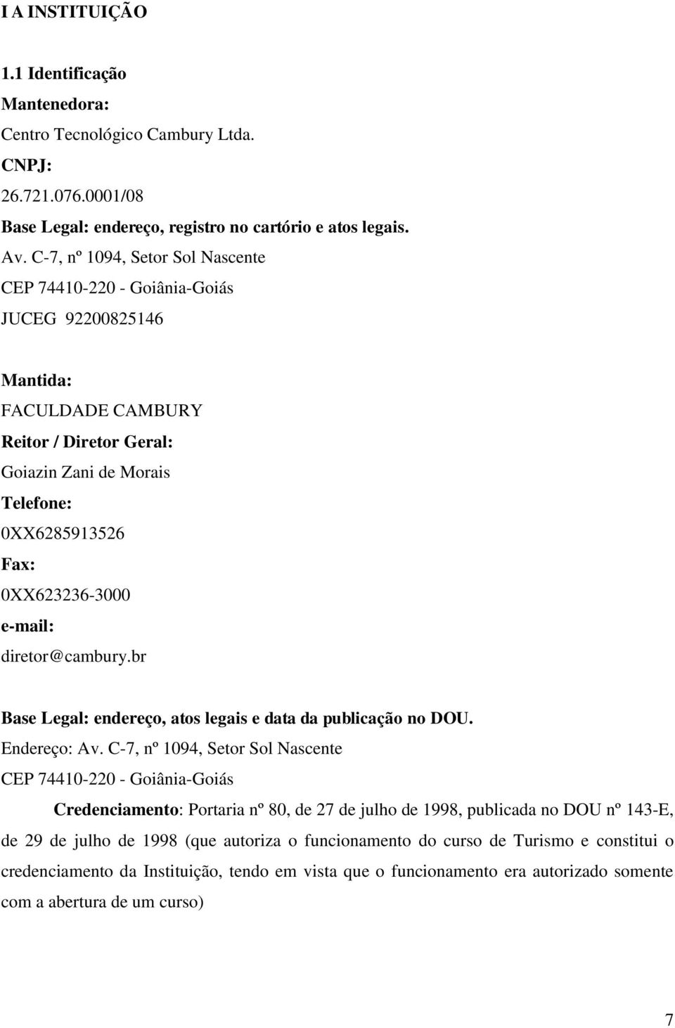 e-mail: diretor@cambury.br Base Legal: endereço, atos legais e data da publicação no DOU. Endereço: Av.