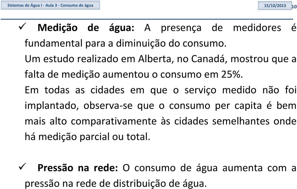 Em todas as cidades em que o serviço medido não foi implantado, observa-se que o consumo per capita é bem mais alto