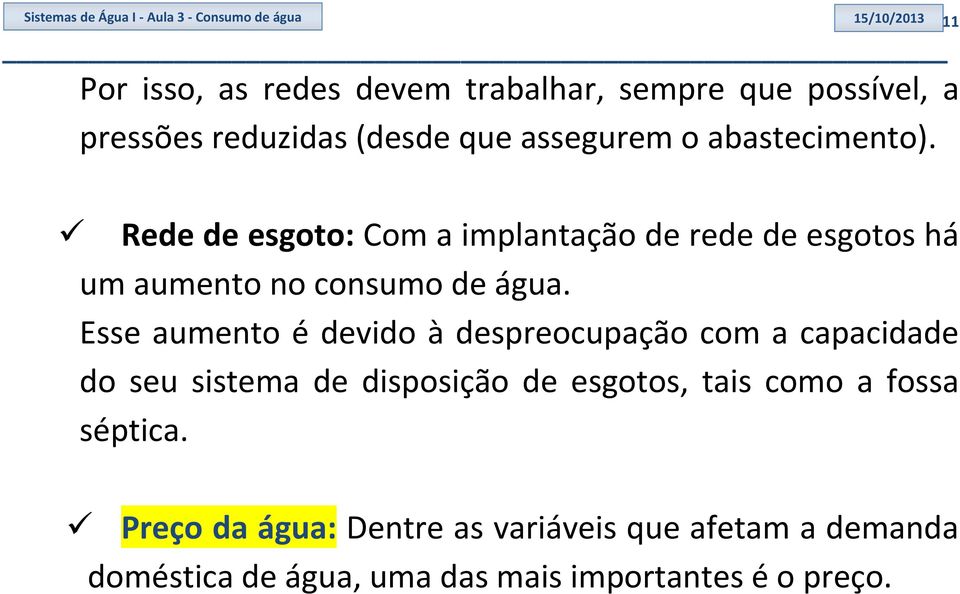 Rede de esgoto: Com a implantação de rede de esgotos há um aumento no consumo de água.