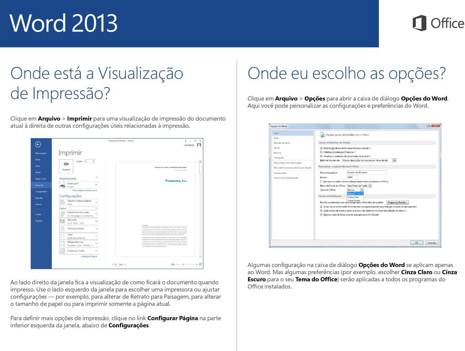 Clique em Arquivo > Imprimir para uma visualização de impressão do documento atual à direita de outras configurações úteis relacionadas à impressão.