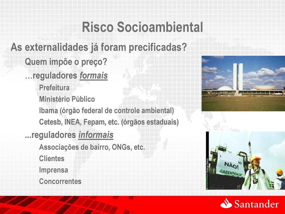 controle ambiental) Cetesb, INEA, Fepam, etc. (órgãos estaduais).