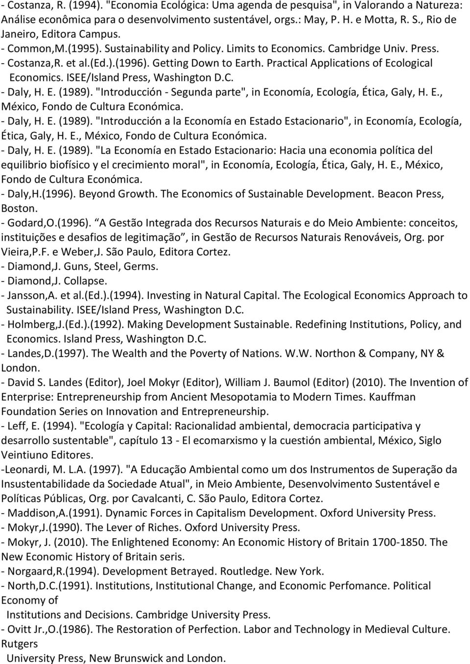 Practical Applications of Ecological Economics. ISEE/Island Press, Washington D.C. - Daly, H. E. (1989). "Introducción - Segunda parte", in Economía, Ecología, Ética, Galy, H. E., México, Fondo de Cultura Económica.