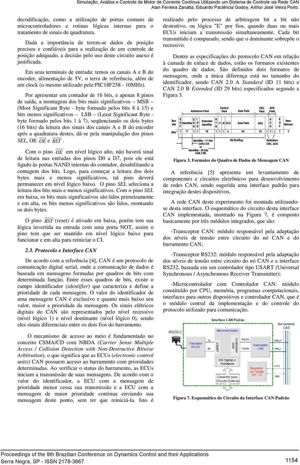 Em seus terminais de entrada: temos os canais A e B do encoder, alimentação de 5V, o terra de referência, além de um clock (o mesmo utilizado pelo PIC18F258-10MHz).