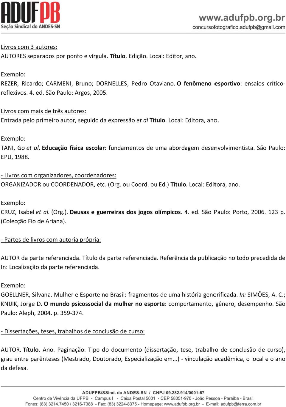 ensaios crítico- física escolar: fundamentos de uma abordagem desenvolvimentista. São Paulo: - Livros com organizadores, coordenadores: ORGANIZADOR ou COORDENADOR, etc. (Org. ouu Coord. ou Ed.