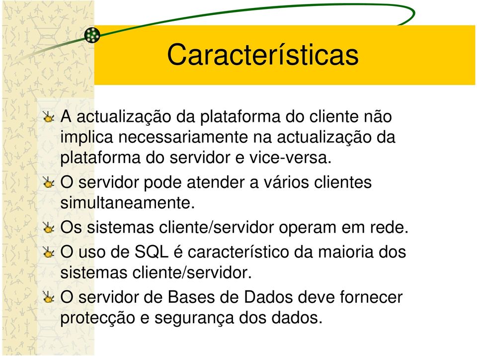 O servidor pode atender a vários clientes simultaneamente.