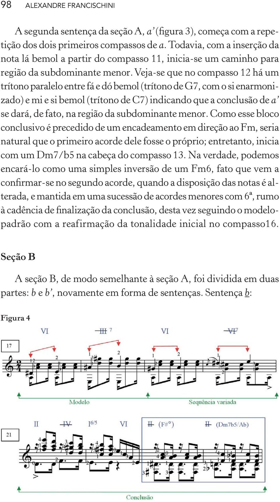 Veja-se que no compasso 12 há um trítono paralelo entre fá e dó bemol (trítono de G7, com o si enarmonizado) e mi e si bemol (trítono de C7) indicando que a conclusão de a se dará, de fato, na região