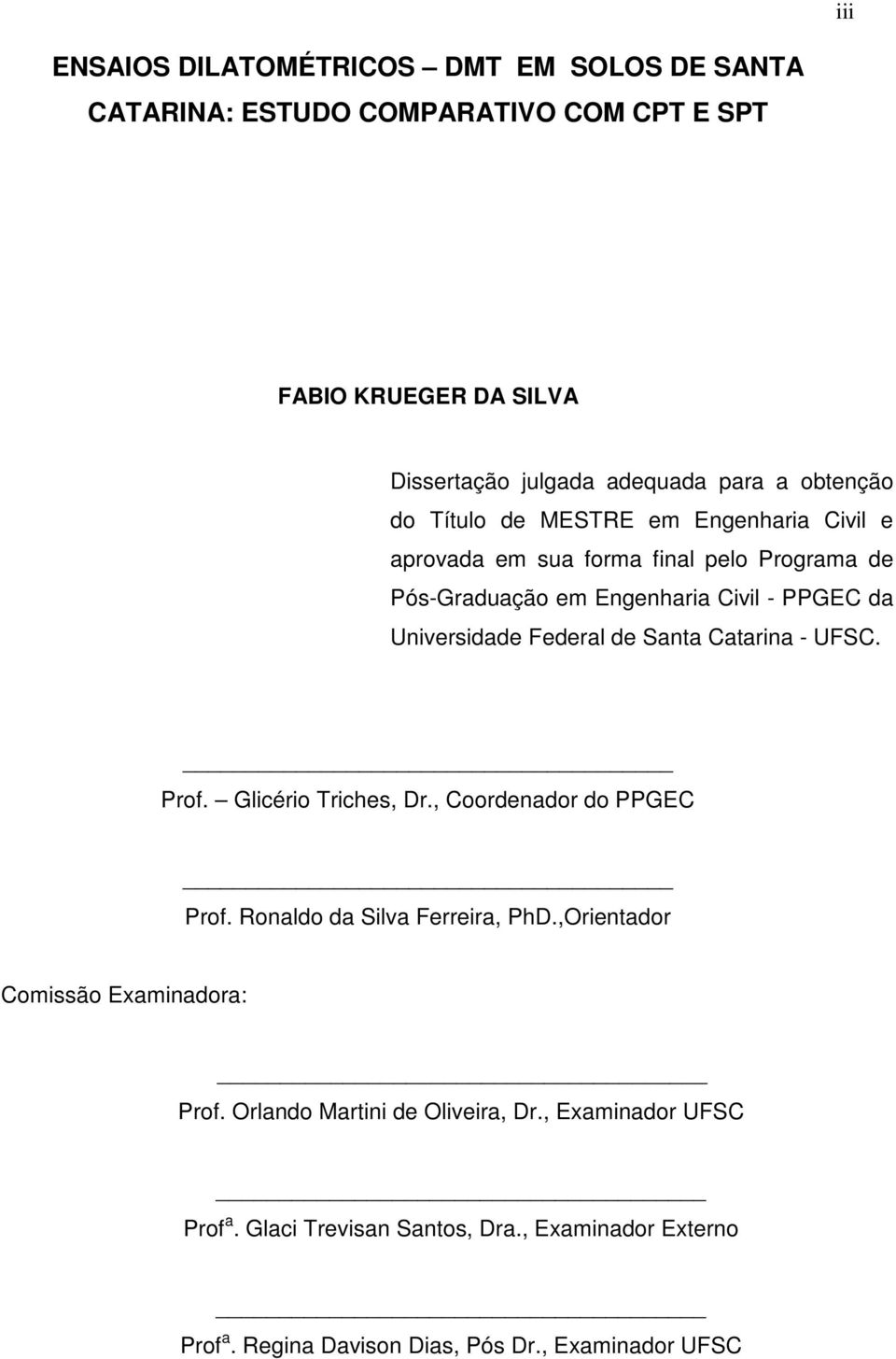 Federal de Santa Catarina - UFSC. Prof. Glicério Triches, Dr., Coordenador do PPGEC Prof. Ronaldo da Silva Ferreira, PhD.