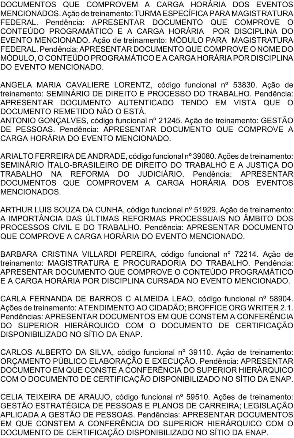 Pendência: APRESENTAR DOCUMENTO QUE COMPROVE O NOME DO MÓDULO, O CONTEÚDO PROGRAMÁTICO E A CARGA HORÁRIA POR DISCIPLINA DO EVENTO ANGELA MARIA CAVALIERE LORENTZ, código funcional nº 53830.