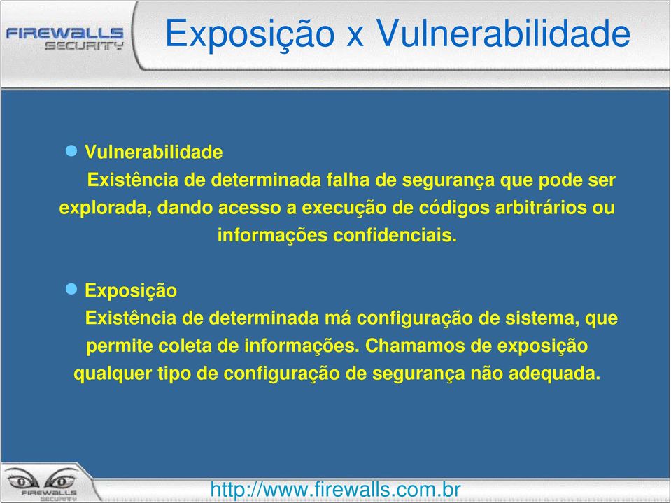 Exposição Existência de determinada má configuração de sistema, que permite coleta de informações.