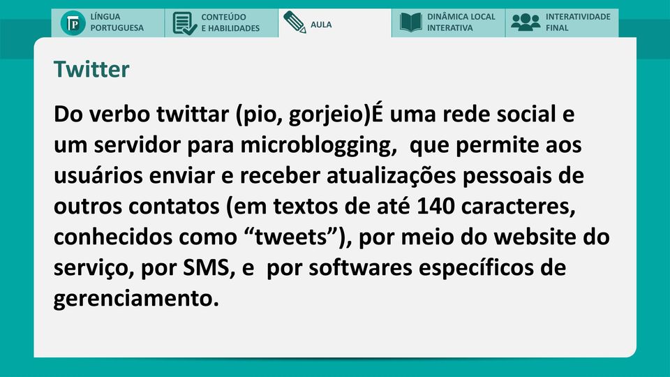 de outros contatos (em textos de até 140 caracteres, conhecidos como tweets ),