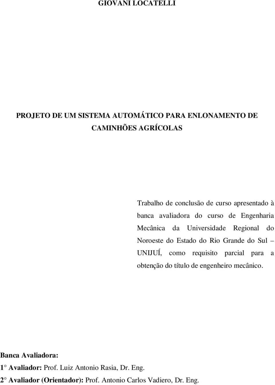 do Rio Grande do Sul UNIJUÍ, como requisito parcial para a obtenção do título de engenheiro mecânico.