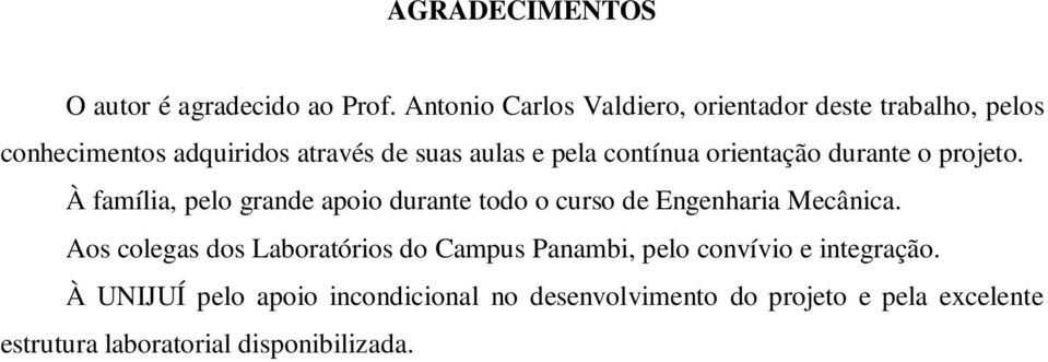 contínua orientação durante o projeto. À família, pelo grande apoio durante todo o curso de Engenharia Mecânica.