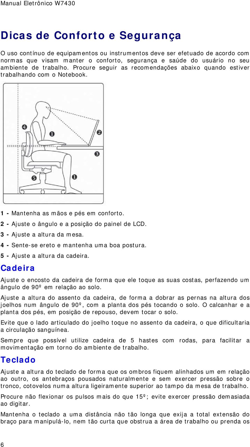 3 - Ajuste a altura da mesa. 4 - Sente-se ereto e mantenha uma boa postura. 5 - Ajuste a altura da cadeira.