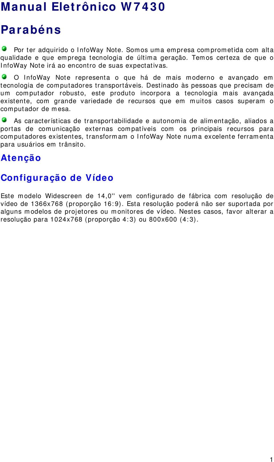 Destinado às pessoas que precisam de um computador robusto, este produto incorpora a tecnologia mais avançada existente, com grande variedade de recursos que em muitos casos superam o computador de