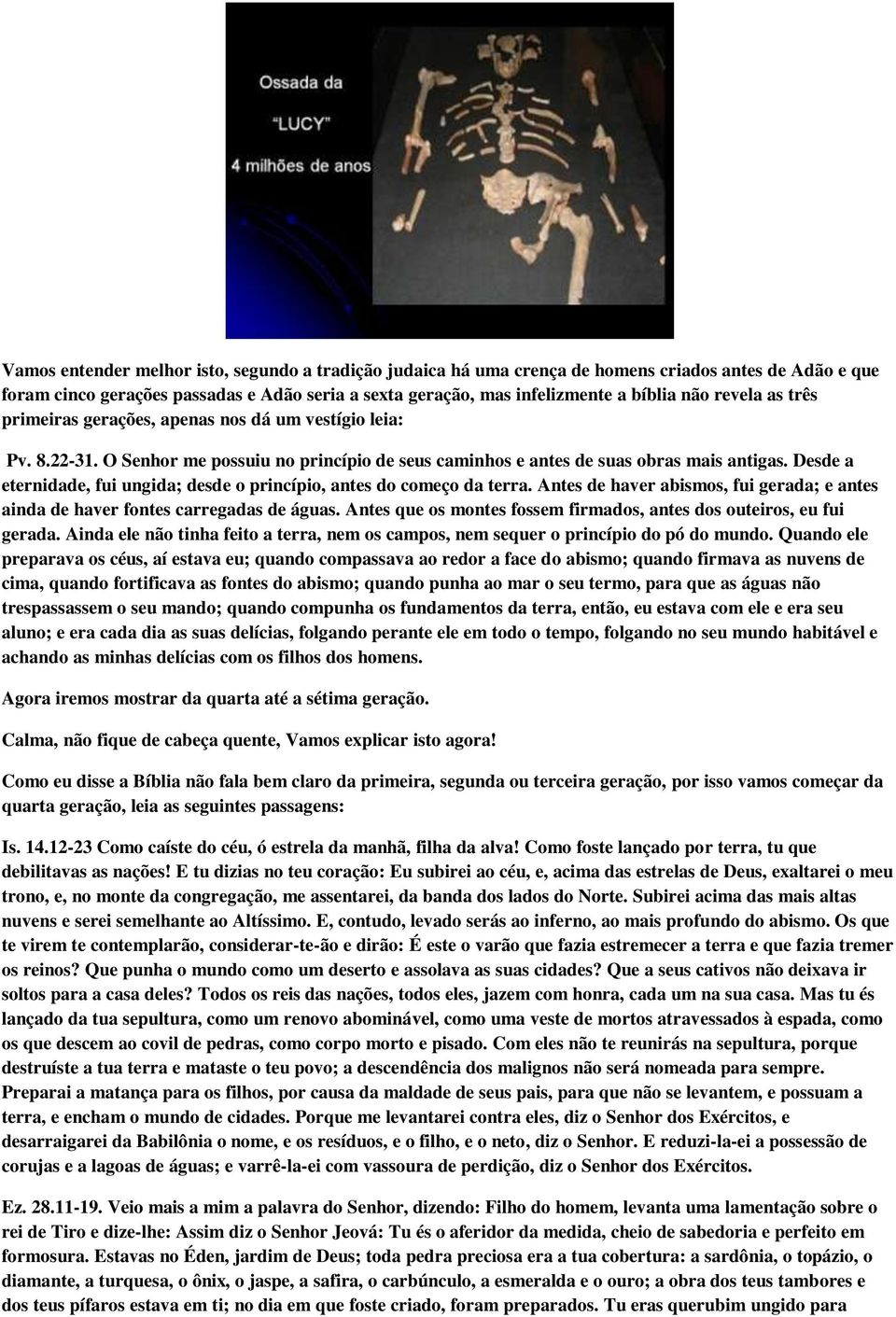 Desde a eternidade, fui ungida; desde o princípio, antes do começo da terra. Antes de haver abismos, fui gerada; e antes ainda de haver fontes carregadas de águas.