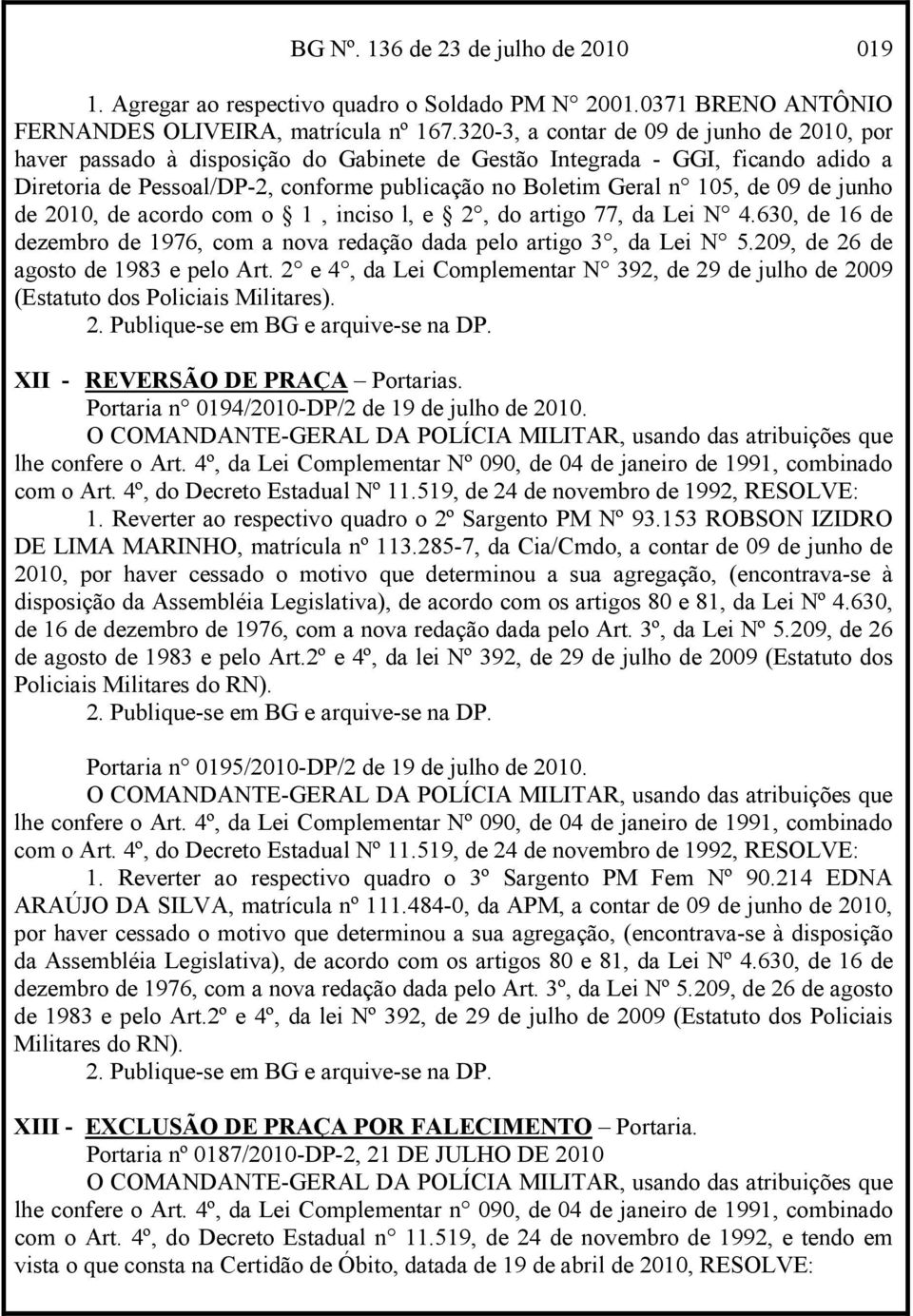 09 de junho de 2010, de acordo com o 1, inciso l, e 2, do artigo 77, da Lei N 4.630, de 16 de dezembro de 1976, com a nova redação dada pelo artigo 3, da Lei N 5.