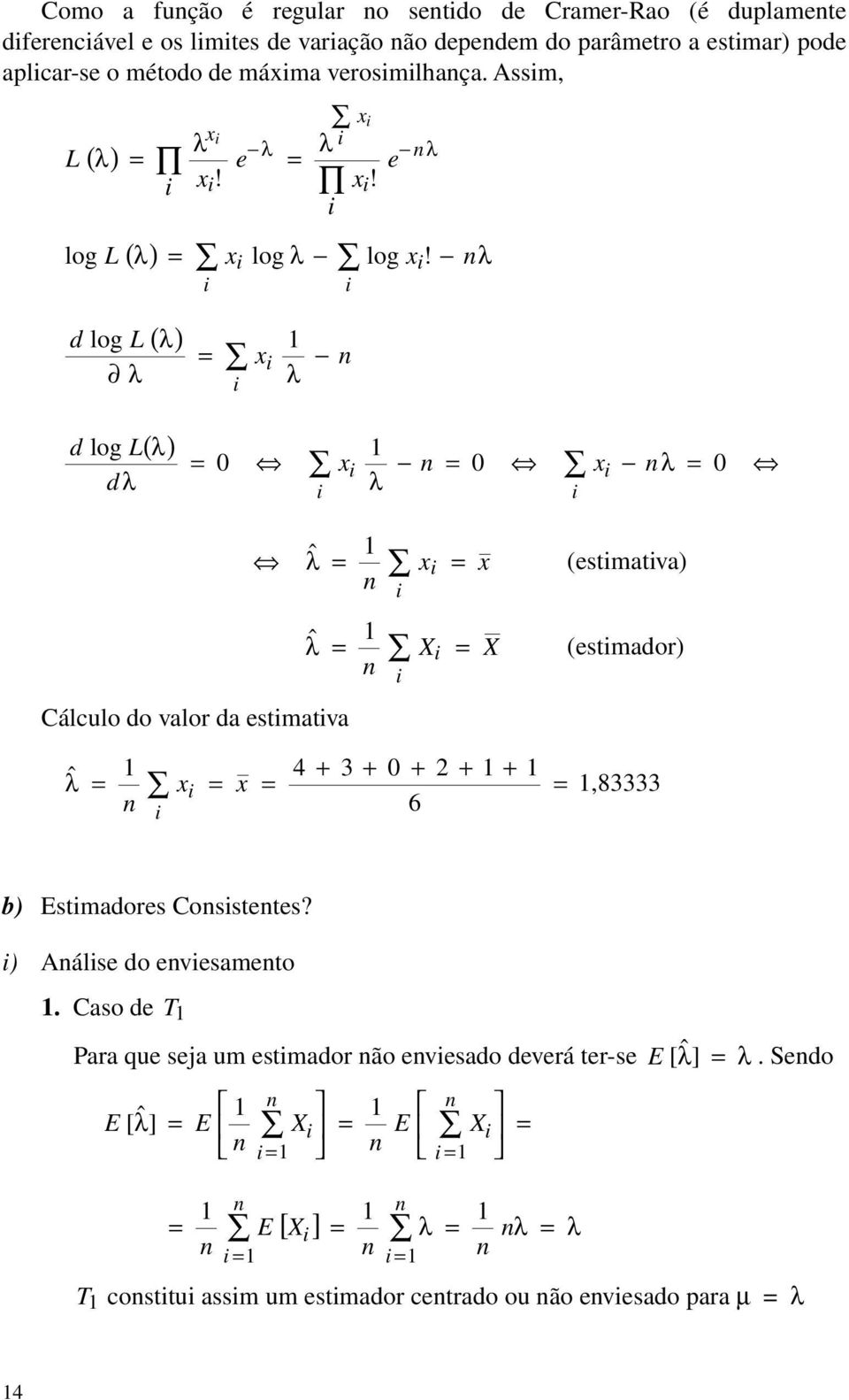 Assm, e e ˆ (estmatva) ˆ (estmaor) Cálculo o valor a estmatva,8 6 4 ˆ b) stmaores Cosstetes?