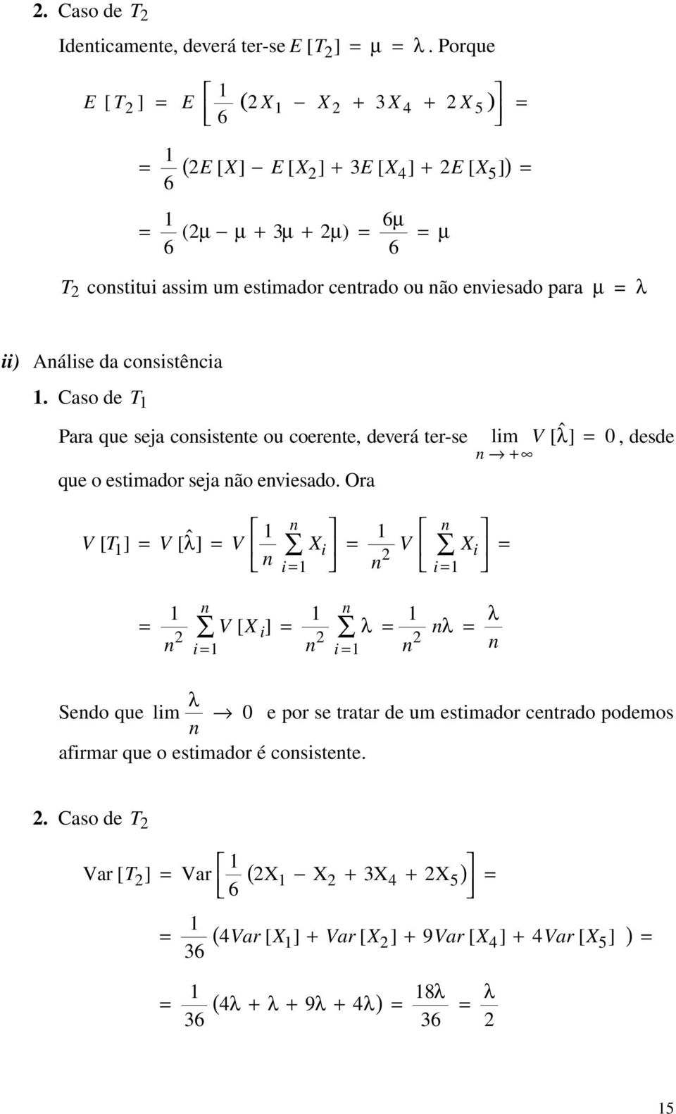 Aálse a cosstêca. Caso e T Para que seja cosstete ou coerete, everá ter-se lm V [ˆ ], ese que o estmaor seja ão evesao.