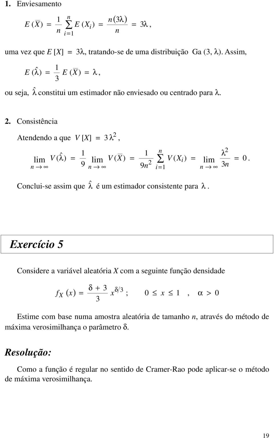 Coclu-se assm que ˆ é um estmaor cosstete ara.