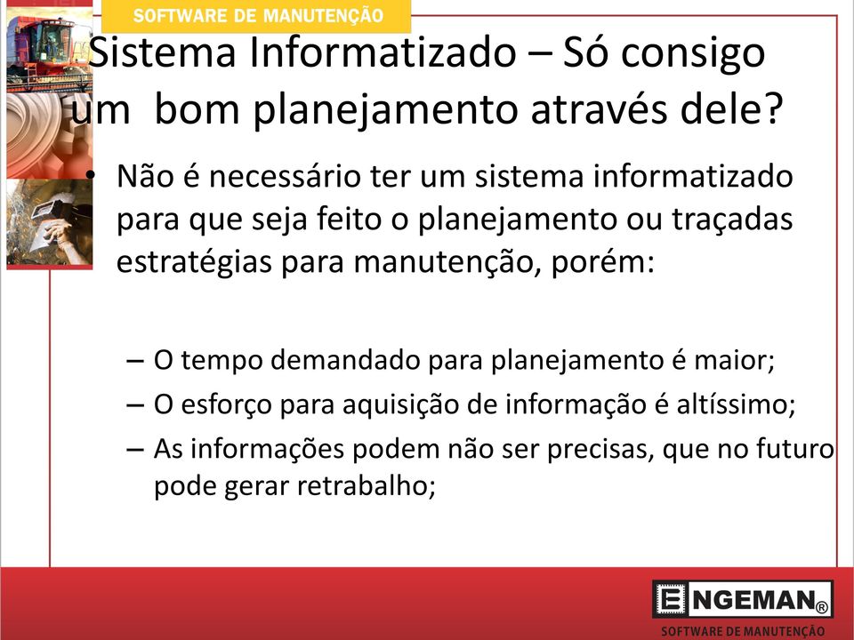 traçadas estratégias para manutenção, porém: O tempo demandado para planejamento é maior; O