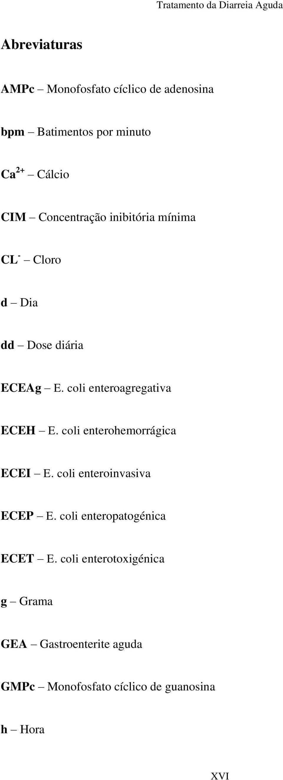 coli enteroagregativa ECEH E. coli enterohemorrágica ECEI E. coli enteroinvasiva ECEP E.