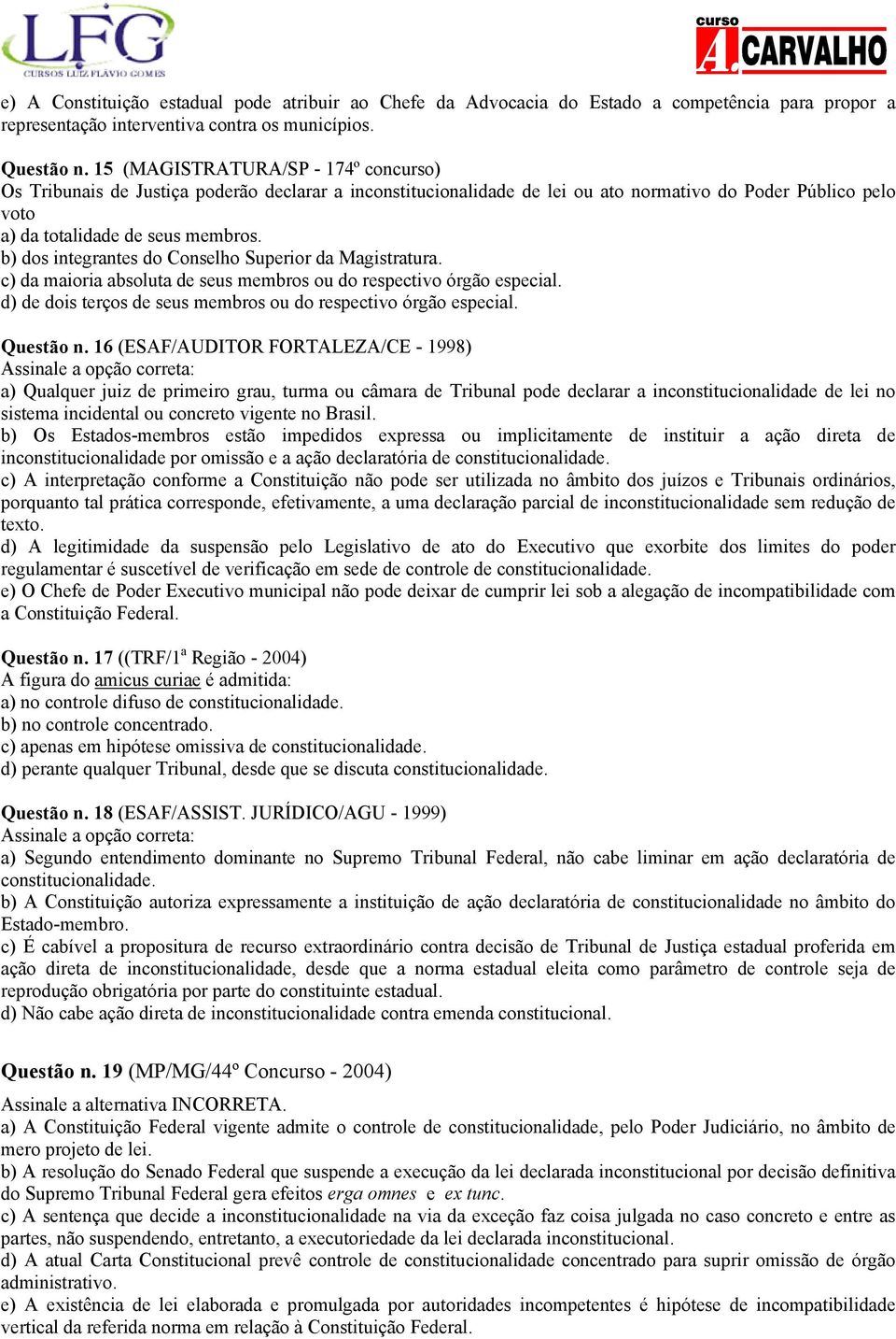 b) dos integrantes do Conselho Superior da Magistratura. c) da maioria absoluta de seus membros ou do respectivo órgão especial. d) de dois terços de seus membros ou do respectivo órgão especial.