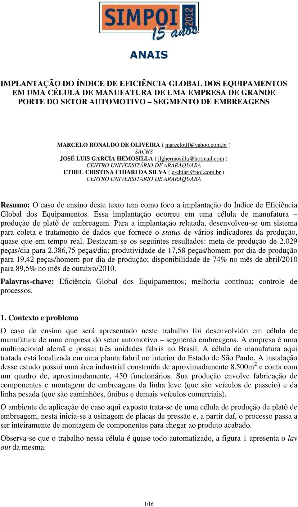 Essa implantação ocorreu em uma célula de manufatura produção de platô de embreagem.