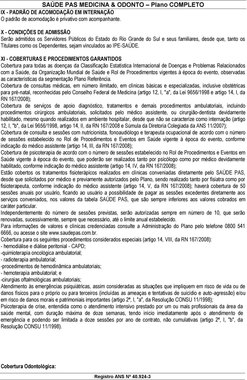 XI - COBERTURAS E PROCEDIMENTOS GARANTIDOS Cobertura para todas as doenças da Classificação Estatística Internacional de Doenças e Problemas Relacionados com a Saúde, da Organização Mundial de Saúde