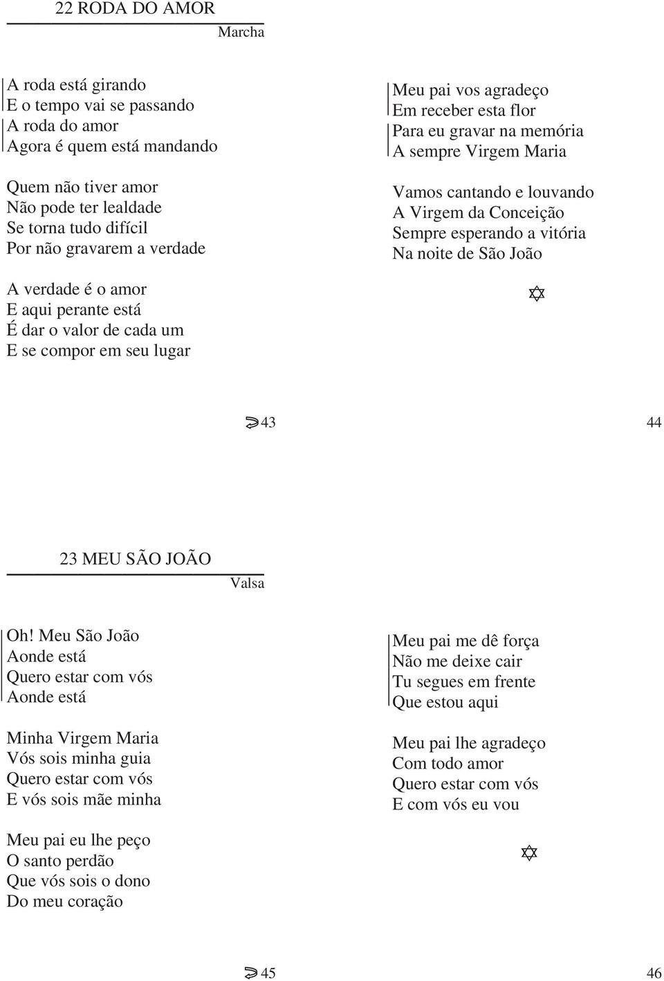 amor E aqui perante está É dar o valor de cada um E se compor em seu lugar 43 44 23 MEU SÃO JOÃO Valsa Oh!