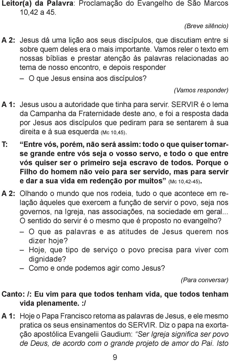 (Vamos responder) A 1: Jesus usou a autoridade que tinha para servir.