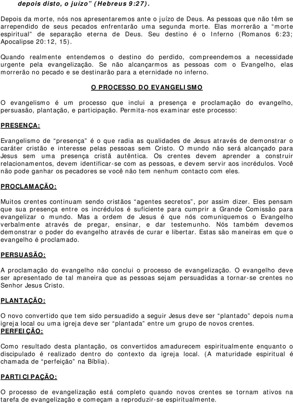 Quando realmente entendemos o destino do perdido, compreendemos a necessidade urgente pela evangelização.