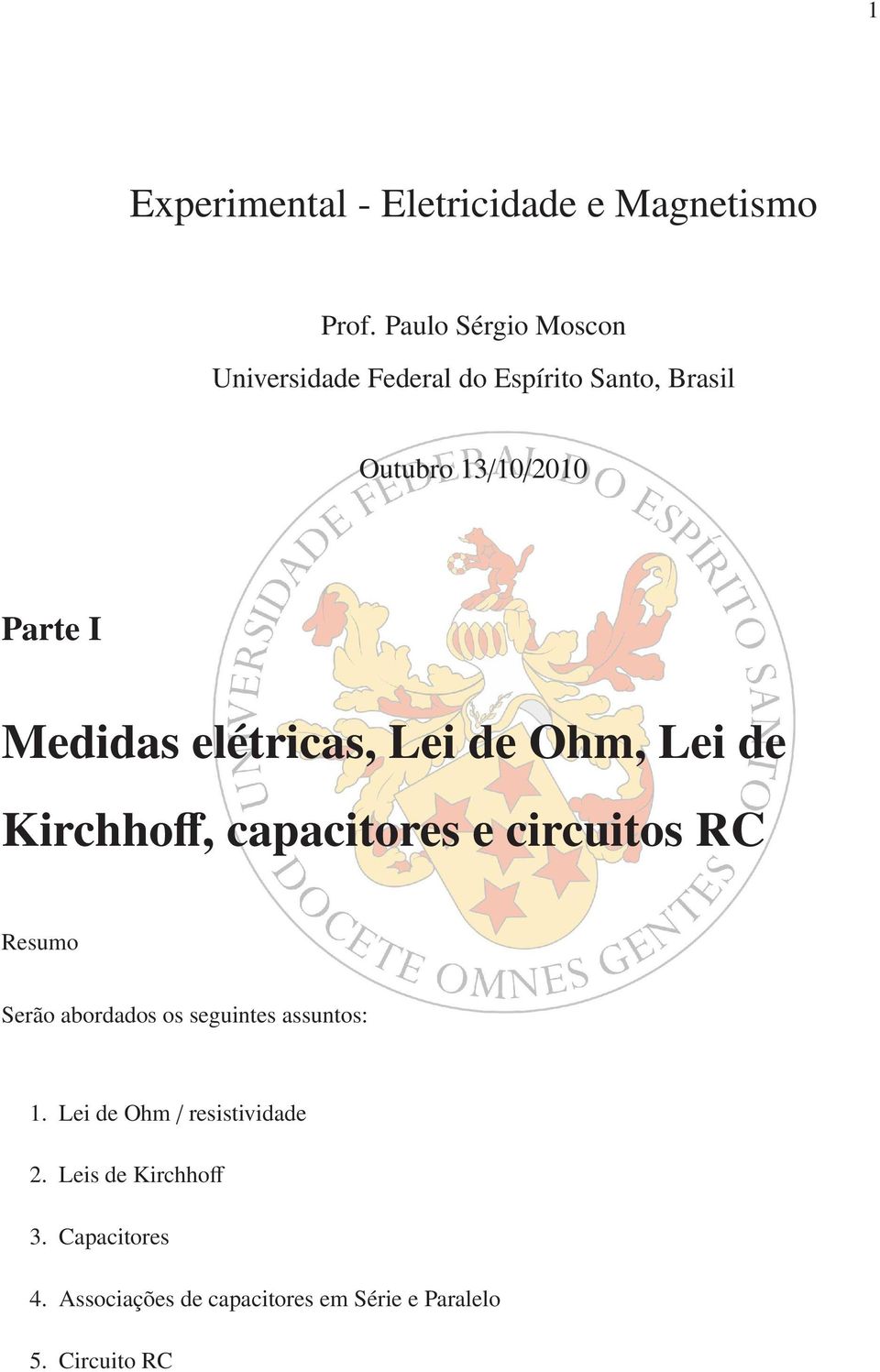 Medidas elétricas, Lei de Ohm, Lei de Kirchhoff, capacitores e circuitos RC Resumo Serão abordados