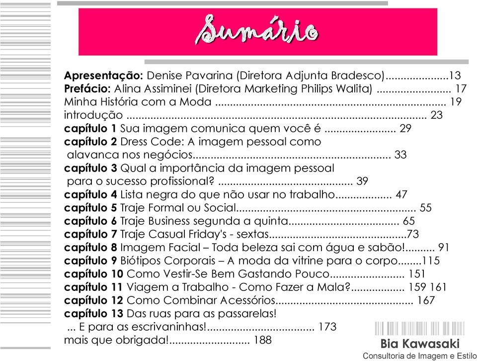 .. 33 capítulo 3 Qual a importância da imagem pessoal para o sucesso profissional?... 39 capítulo 4 Lista negra do que não usar no trabalho... 47 capítulo 5 Traje Formal ou Social.