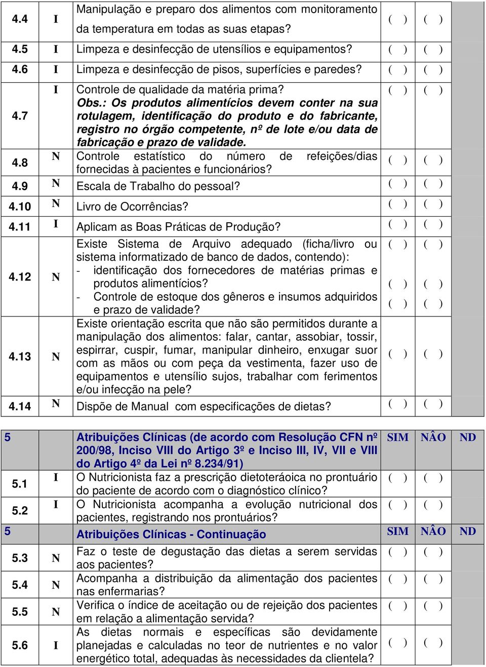 7 rotulagem, identificação do produto e do fabricante, registro no órgão competente, nº de lote e/ou data de fabricação e prazo de validade. 4.