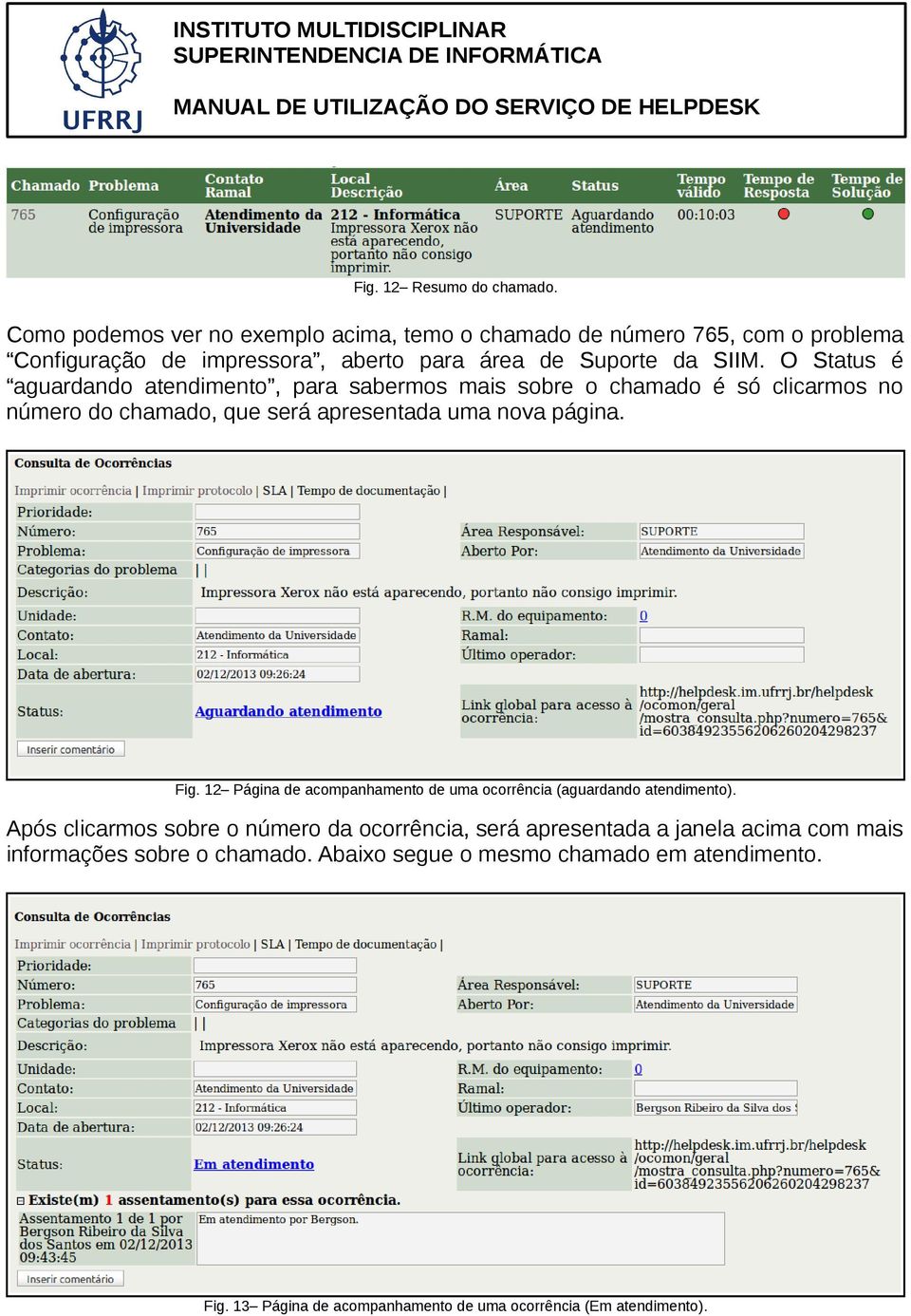 O Status é aguardando atendimento, para sabermos mais sobre o chamado é só clicarmos no número do chamado, que será apresentada uma nova página. Fig.