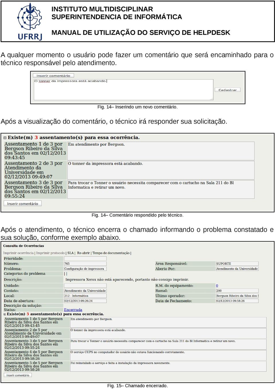 Após a visualização do comentário, o técnico irá responder sua solicitação. Fig.