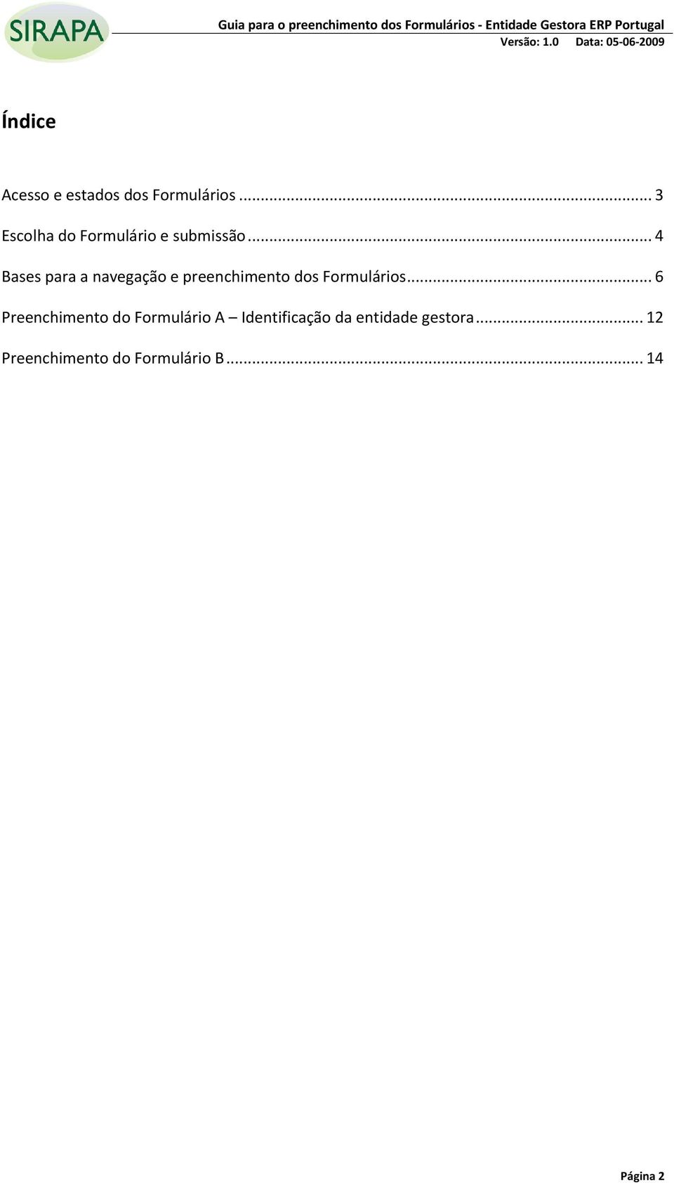 .. 4 Bases para a navegação e preenchimento dos Formulários.