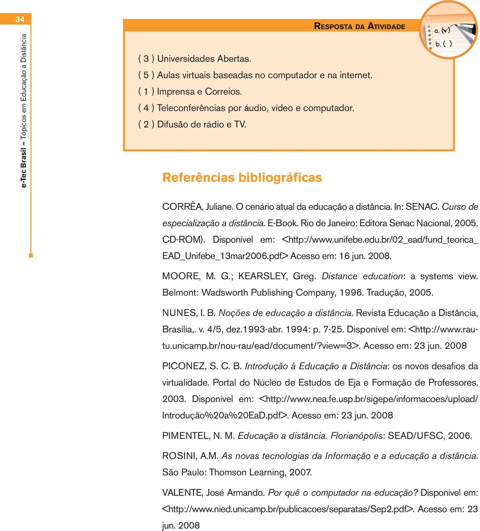 Curso de especialização a distância. E-Book. Rio de Janeiro: Editora Senac Nacional, 2005. CD-ROM). Disponível em: <http://www.unifebe.edu.br/02_ead/fund_teorica_ EAD_Unifebe_13mar2006.