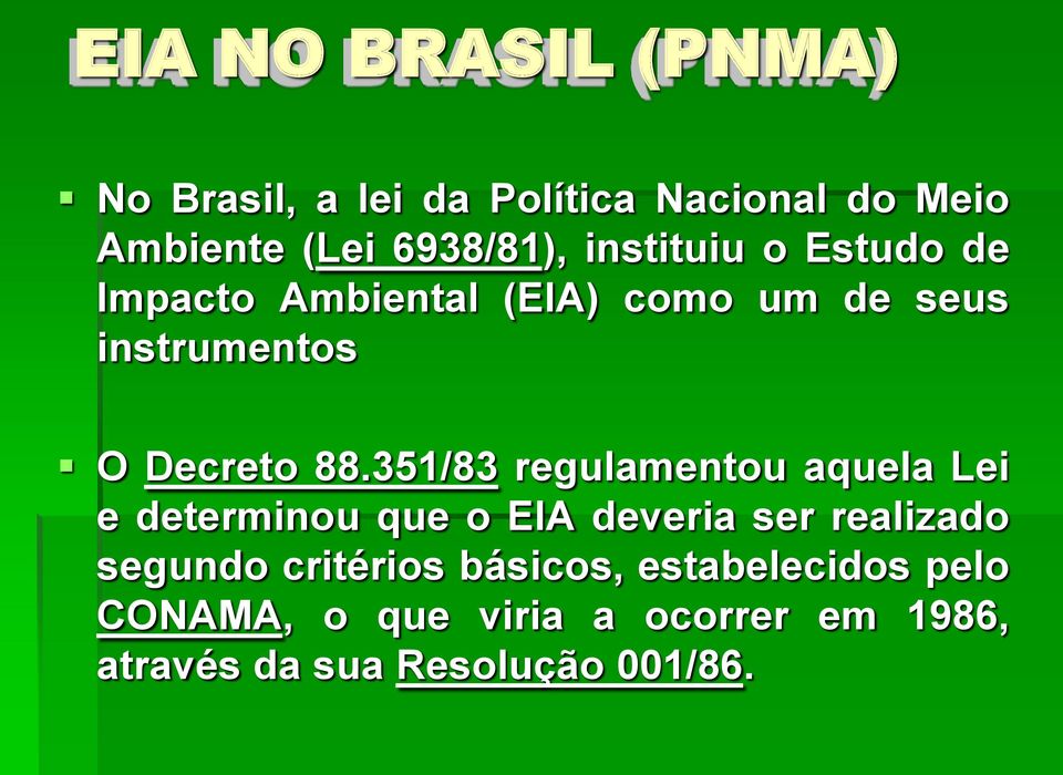 351/83 regulamentou aquela Lei e determinou que o EIA deveria ser realizado segundo