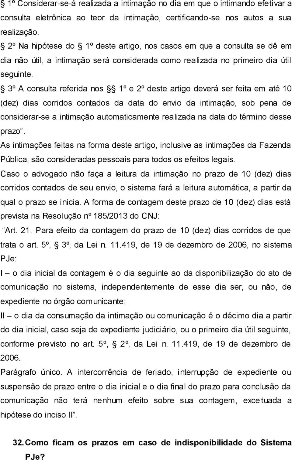 3º A consulta referida nos 1º e 2º deste artigo deverá ser feita em até 10 (dez) dias corridos contados da data do envio da intimação, sob pena de considerar-se a intimação automaticamente realizada