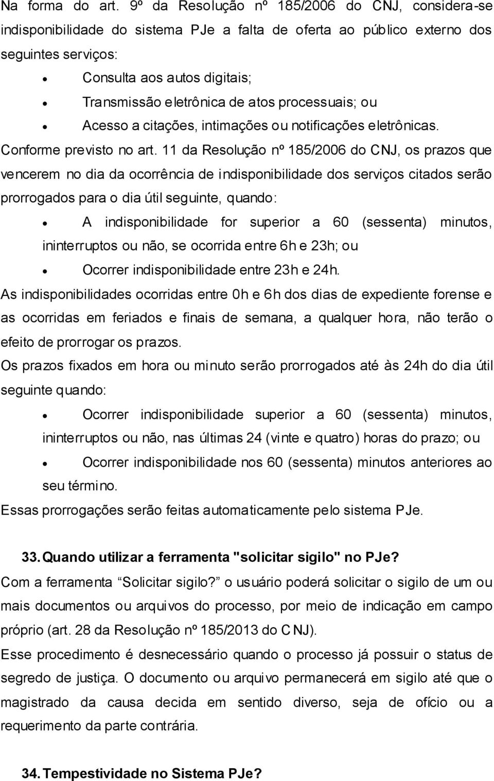 atos processuais; ou Acesso a citações, intimações ou notificações eletrônicas. Conforme previsto no art.