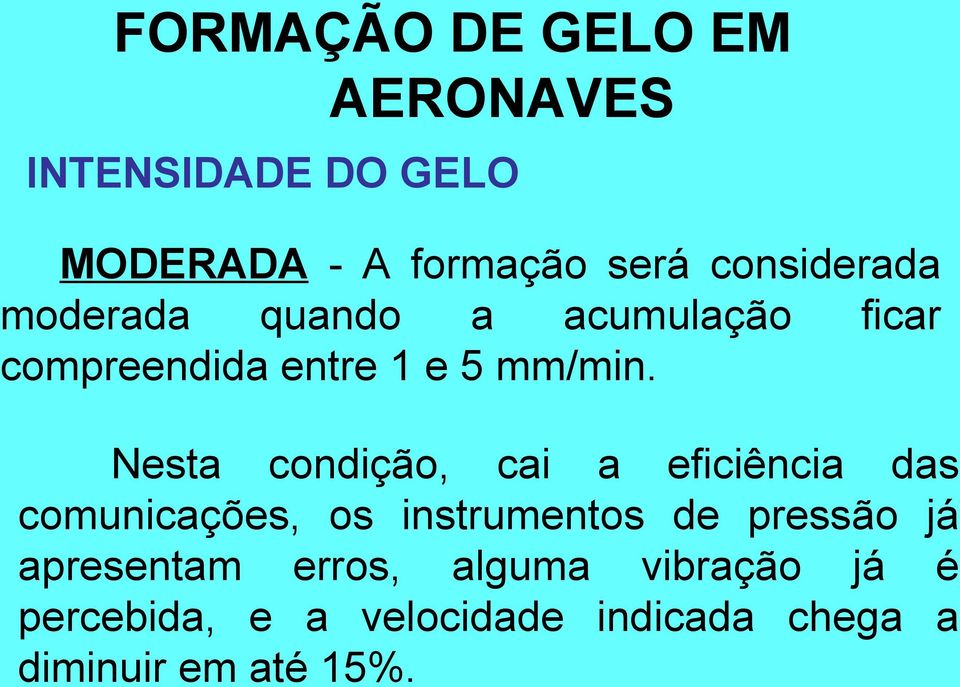 Nesta condição, cai a eficiência das comunicações, os instrumentos de pressão