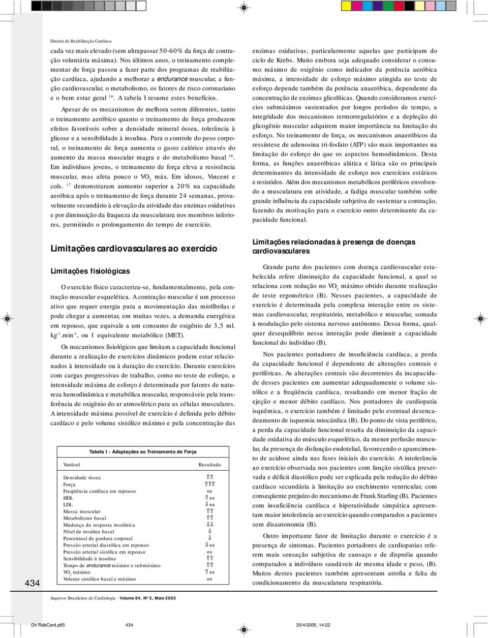 fatores de risco coronariano e o bem estar geral 16. A tabela I resume estes benefícios.