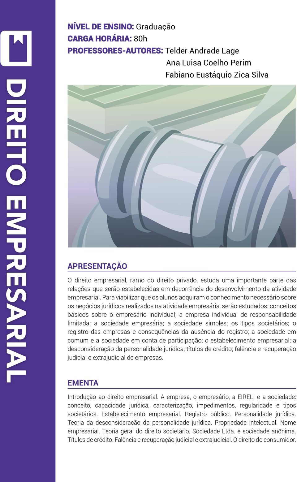 Para viabilizar que os alunos adquiram o conhecimento necessário sobre os negócios jurídicos realizados na atividade empresária, serão estudados: conceitos básicos sobre o empresário individual; a