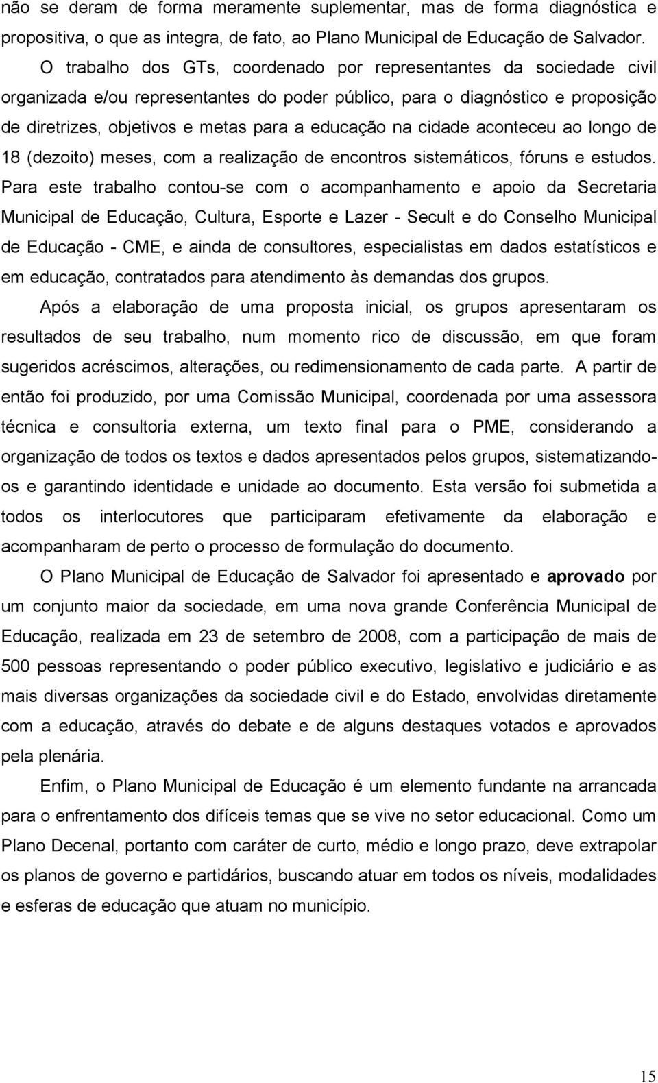 na cidade aconteceu ao longo de 18 (dezoito) meses, com a realização de encontros sistemáticos, fóruns e estudos.