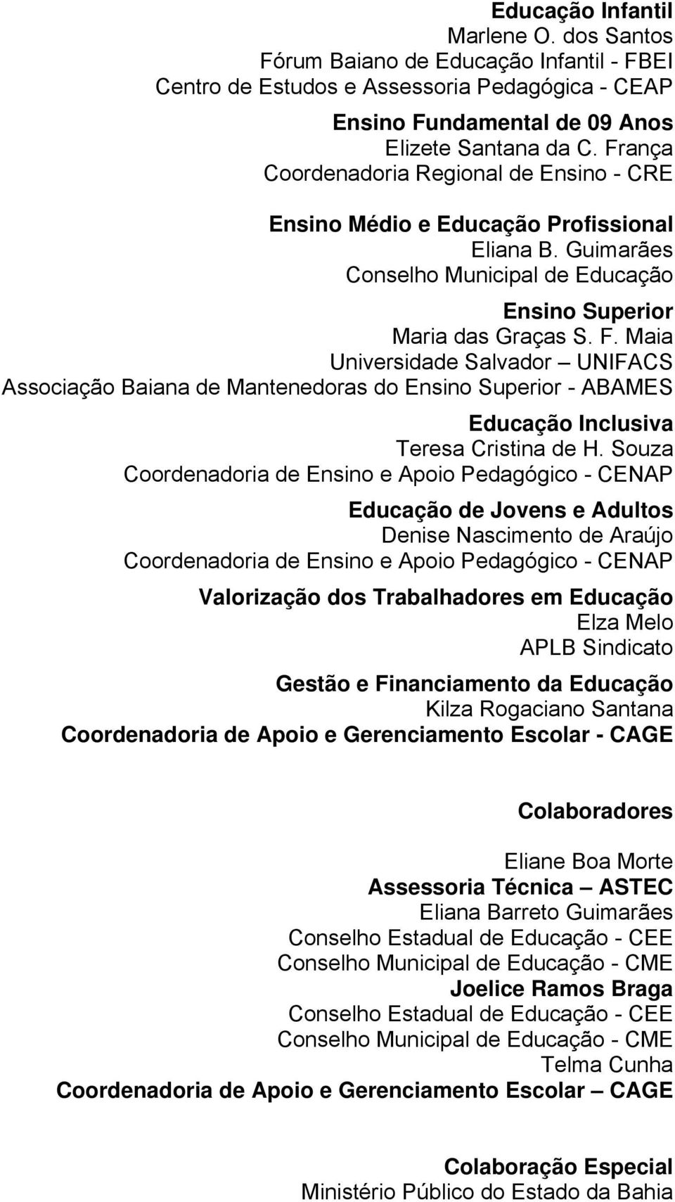 Maia Universidade Salvador UNIFACS Associação Baiana de Mantenedoras do Ensino Superior - ABAMES Educação Inclusiva Teresa Cristina de H.