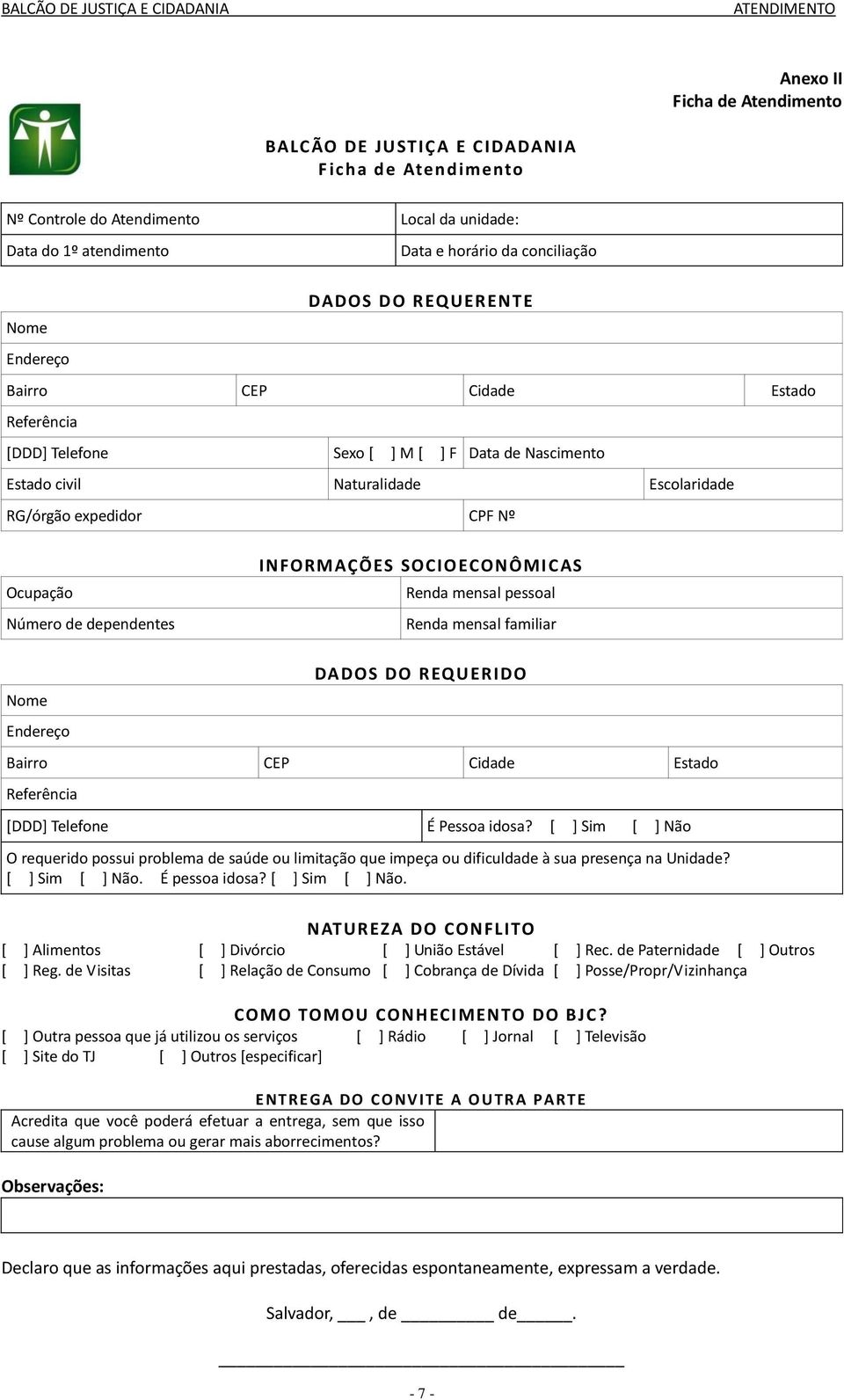 INFORMAÇÕES SOCIOECONÔMIC AS Renda mensal pessoal Renda mensal familiar Nome Endereço DADOS DO REQUERIDO Bairro CEP Cidade Estado Referência [DDD] Telefone É Pessoa idosa?