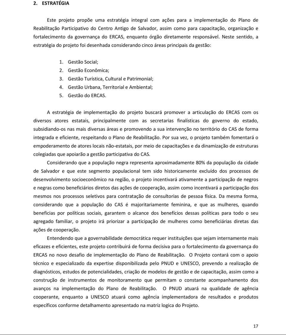 Gestão Social; 2. Gestão Econômica; 3. Gestão Turística, Cultural e Patrimonial; 4. Gestão Urbana, Territorial e Ambiental; 5. Gestão do ERCAS.