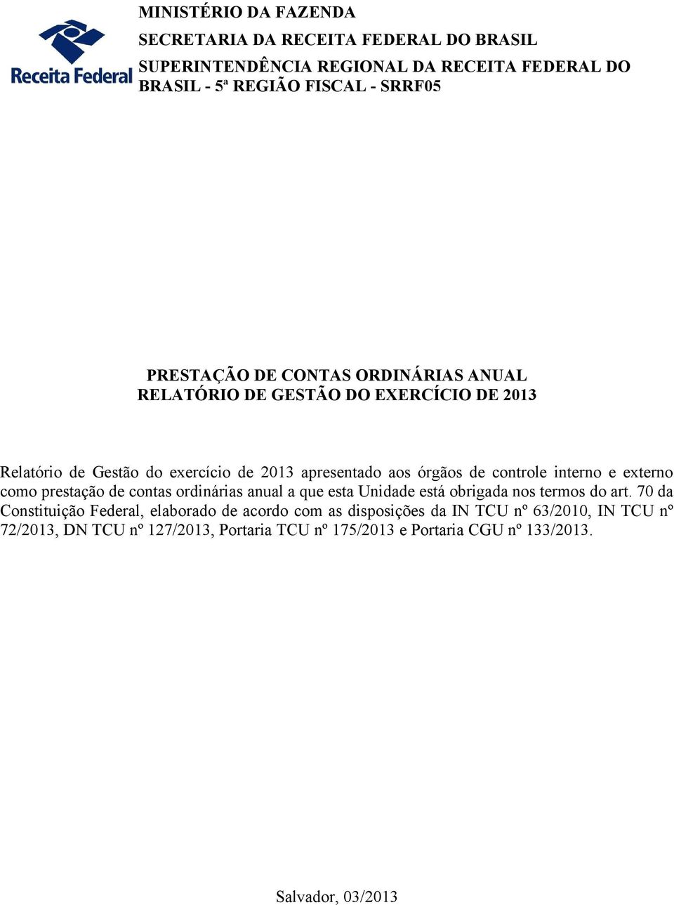 controle interno e externo como prestação de contas ordinárias anual a que esta Unidade está obrigada nos termos do art.